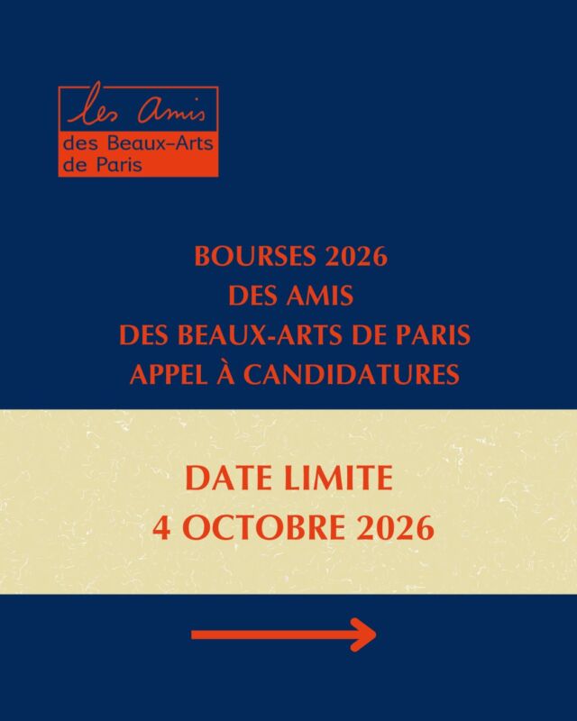 BOURSES 2026 - APPEL À CANDIDATURES

Les Amis des Beaux-Arts ouvrent la session d’attribution de quatre bourses de 5.000 euros.

Conditions préalables

Les demandes de bourse sont réservées aux artistes diplômés DNSAP 2022 à 2026 
Elles ne sont pas ouvertes aux étudiants et diplômés ayant déjà bénéficié de Prix ou Bourses des Amis
En cas de présélection, nous demandons la présence de l’artiste lors de l’entretien ; aucune visioconférence ne pourra être organisée.

Dossier de candidature

Le dossier porte sur le parcours général et la pratique artistique de l’artiste. 
Le dossier est envoyé en document PDF (poids inférieur à 22 MGO) avec si nécessaire l’activation de liens Vimeo pour les vidéos (code et option téléchargeable). 
Durée maximale recommandée pour les vidéos : 10mn.
Il doit contenir :
les coordonnées complètes de l’artiste : email, téléphone, atelier aux Beaux-Arts, date du diplôme, site web, etc. ;
les informations sur les études, biographie, textes, etc. ;
les visuels retraçant l’évolution du travail ;
le certificat de diplôme 
en annexe, s’il y a lieu, les projets spécifiques réalisés, en cours ou à venir.

Date limite de dépôt des dossiers le mercredi 4 octobre 2026

Le dossier est à envoyer exclusivement par MAIL à :
Carlotta Montaldo amisdesbeauxartsdeparis@gmail.com 
Mobile :  06 95 31 86 65
 
Déroulement – Dates à retenir

Les dix candidats retenus rencontreront les membres du comité de sélection le lundi 30 novembre et le mardi 1er décembre 2026 à partir de 13h30.

Les artistes seront informés par mail de la décision du comité au plus tard le lendemain des délibérations.

Les Bourses seront remises aux lauréats lors du dîner des Amis des Beaux-Arts qui se tiendra le 7 décembre 2026 dans la chapelle des Petits-Augustins.